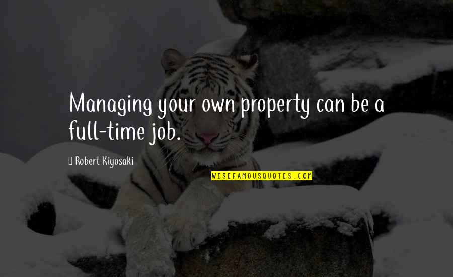 Guardian Dental Quotes By Robert Kiyosaki: Managing your own property can be a full-time