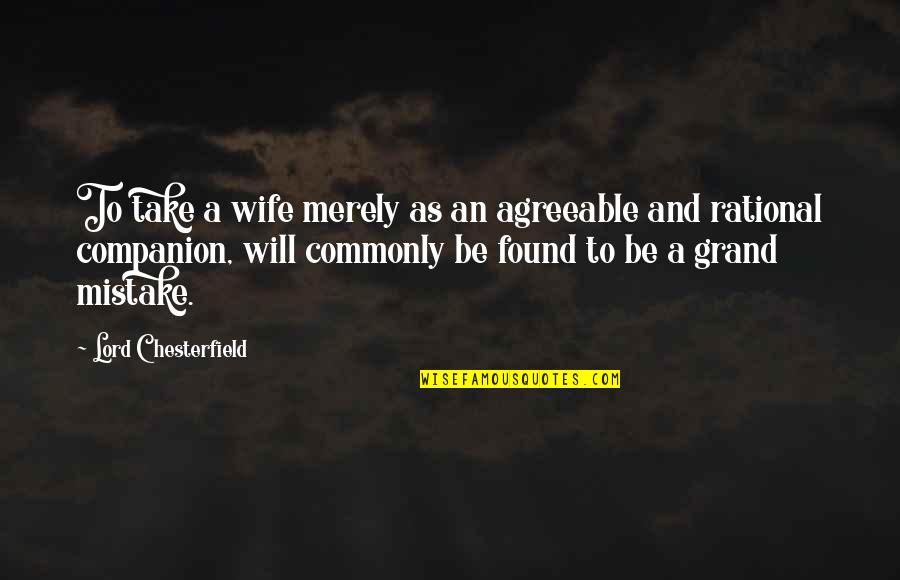 Guardian Provider Quotes By Lord Chesterfield: To take a wife merely as an agreeable