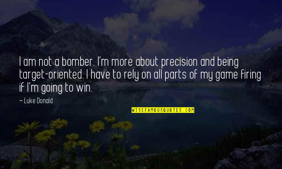 Guardias De Jerusalem Quotes By Luke Donald: I am not a bomber. I'm more about