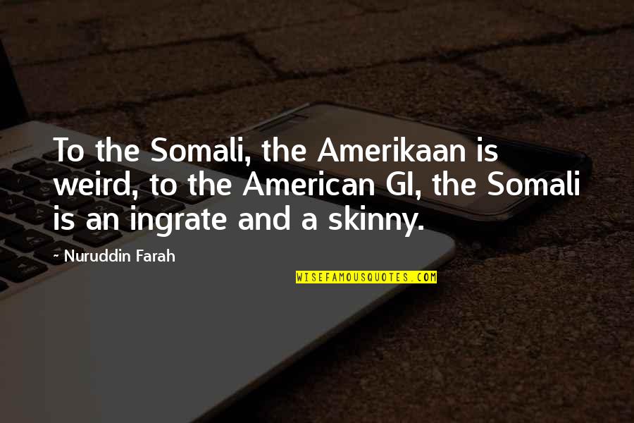 Guardrail Installation Quotes By Nuruddin Farah: To the Somali, the Amerikaan is weird, to