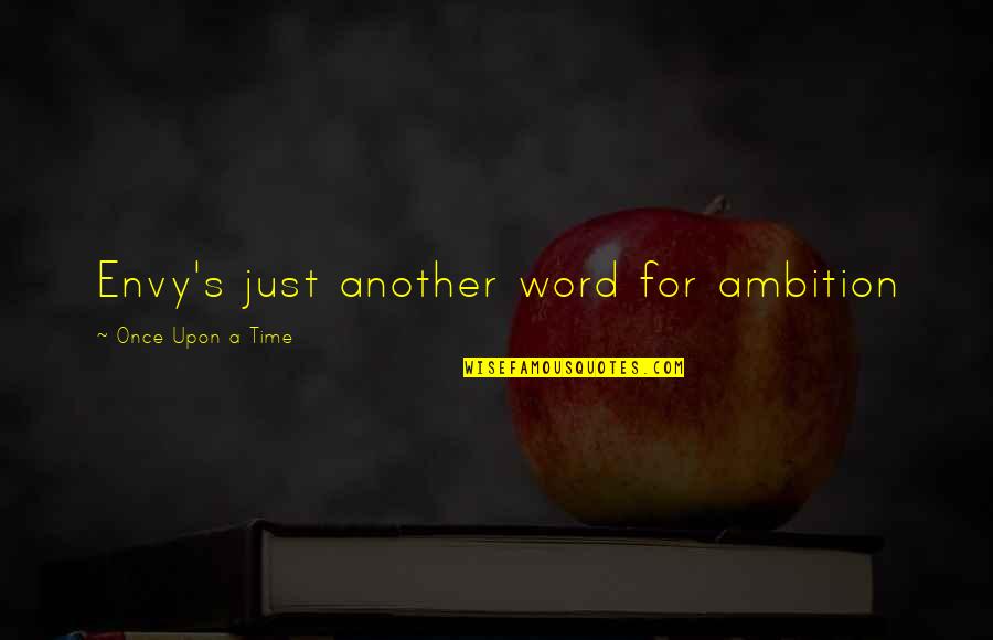 Guardsman Products Quotes By Once Upon A Time: Envy's just another word for ambition