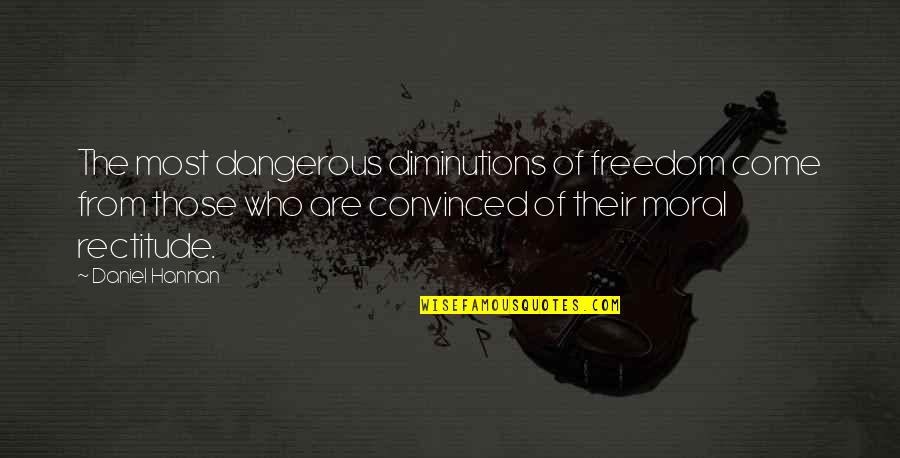 Gudniinka Quotes By Daniel Hannan: The most dangerous diminutions of freedom come from