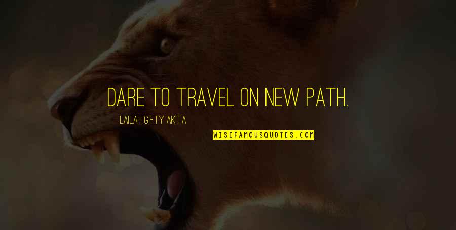 Guelfi Bella Quotes By Lailah Gifty Akita: Dare to travel on new path.