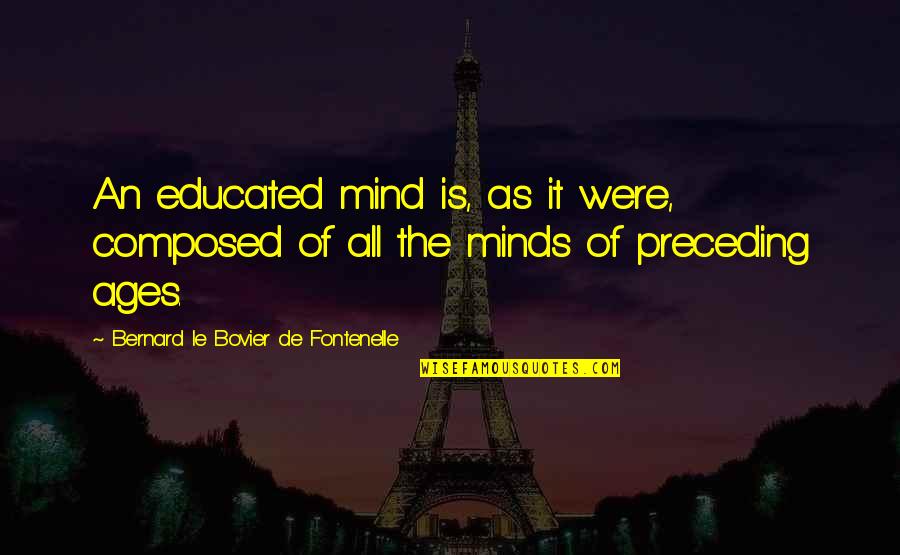 Guenier Goulette Quotes By Bernard Le Bovier De Fontenelle: An educated mind is, as it were, composed