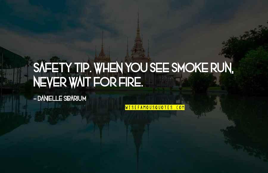 Guerinot Gerard Quotes By Danielle Sibarium: Safety tip. When you see smoke run, never