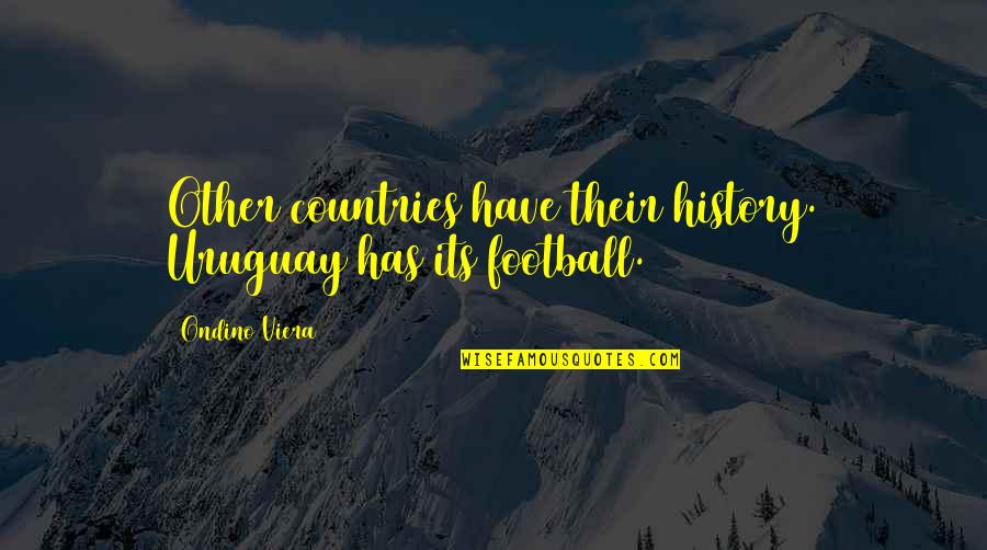 Guesses At Sfo Quotes By Ondino Viera: Other countries have their history. Uruguay has its