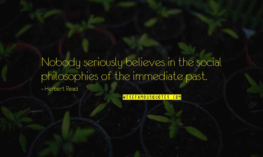 Guessin Quotes By Herbert Read: Nobody seriously believes in the social philosophies of