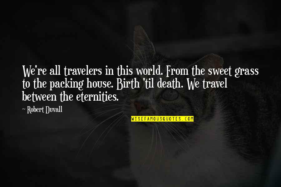 Guest Bedrooms Quotes By Robert Duvall: We're all travelers in this world. From the