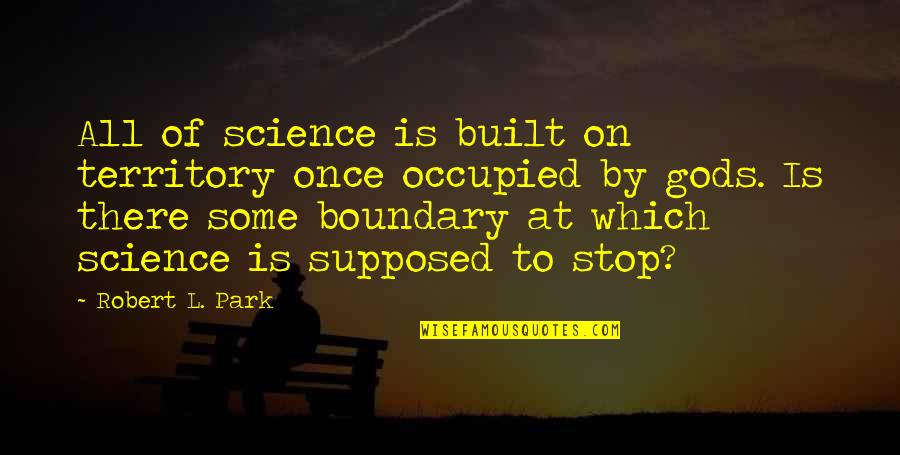 Guffawing Quotes By Robert L. Park: All of science is built on territory once