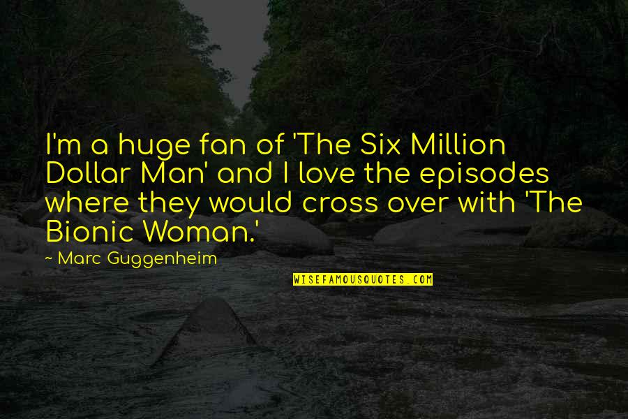 Guggenheim Quotes By Marc Guggenheim: I'm a huge fan of 'The Six Million