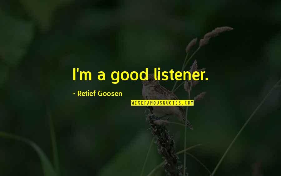 Guichet Emploi Quotes By Retief Goosen: I'm a good listener.