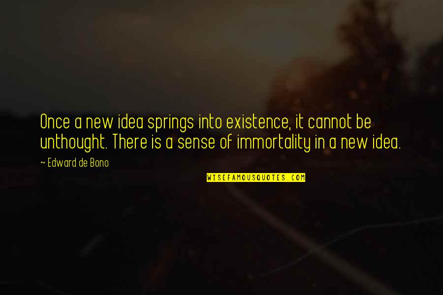 Guidance And Leadership Quotes By Edward De Bono: Once a new idea springs into existence, it