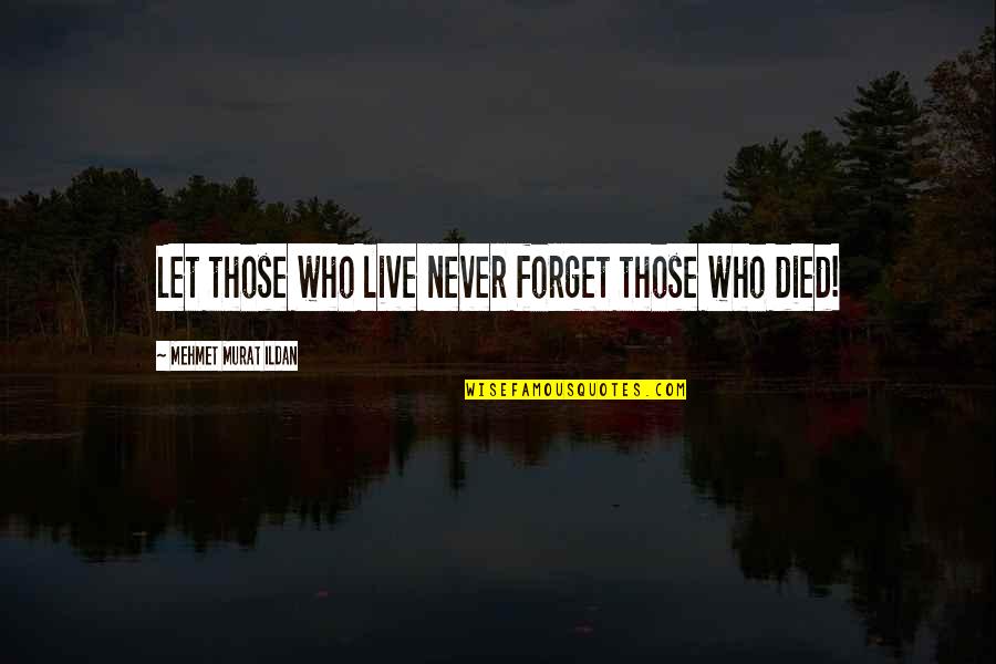 Guidance And Leadership Quotes By Mehmet Murat Ildan: Let those who live never forget those who