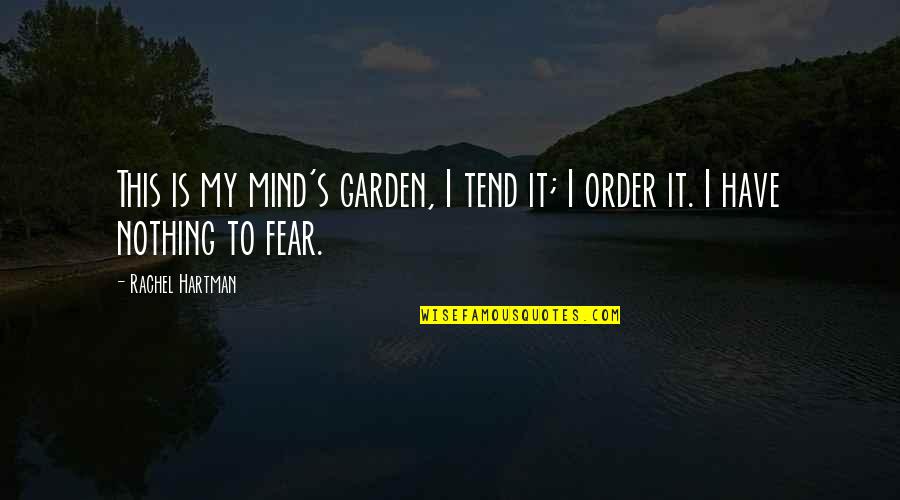 Guidance And Leadership Quotes By Rachel Hartman: This is my mind's garden, I tend it;