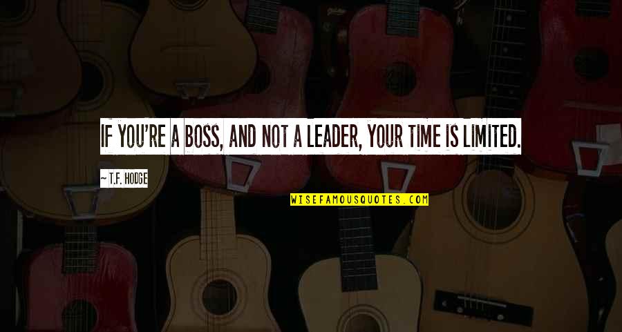 Guidance And Leadership Quotes By T.F. Hodge: If you're a boss, and not a leader,