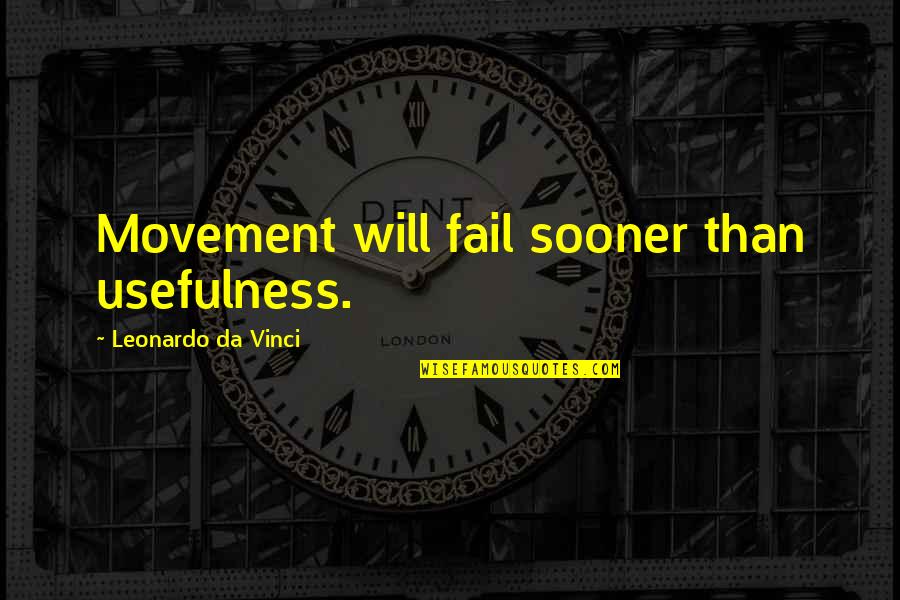 Guide R K Narayan Quotes By Leonardo Da Vinci: Movement will fail sooner than usefulness.