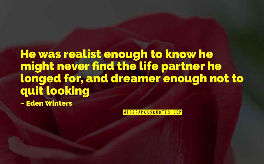 Guiding Lights Of Your Life Quotes By Eden Winters: He was realist enough to know he might