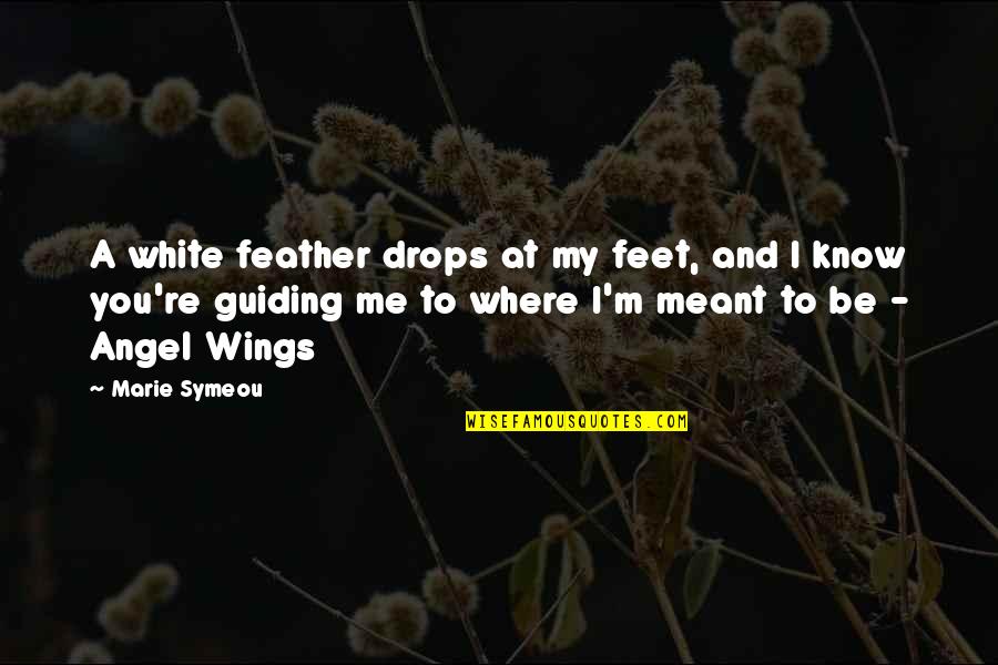 Guiding Me Quotes By Marie Symeou: A white feather drops at my feet, and