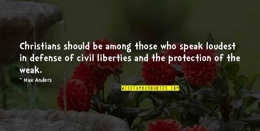 Guiding Principles Quotes By Max Anders: Christians should be among those who speak loudest