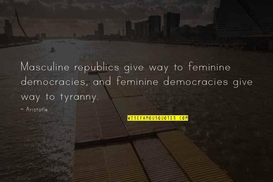 Guillemette Masonry Quotes By Aristotle.: Masculine republics give way to feminine democracies, and