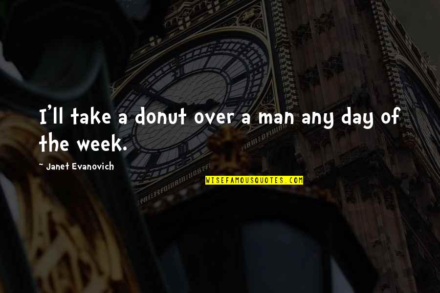 Guillemont Junior Quotes By Janet Evanovich: I'll take a donut over a man any