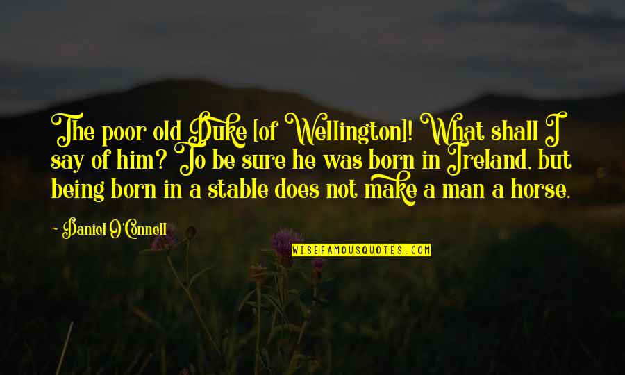 Guillet Fitness Quotes By Daniel O'Connell: The poor old Duke [of Wellington]! What shall