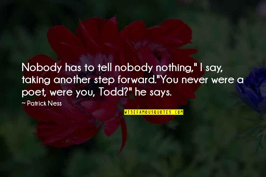 Guillotines Bought Quotes By Patrick Ness: Nobody has to tell nobody nothing," I say,