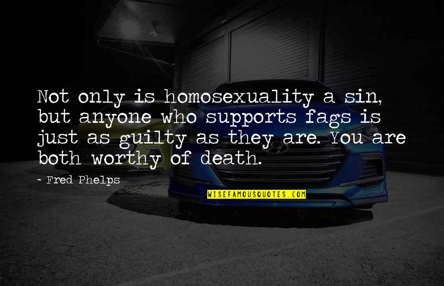 Guilty As Sin Quotes By Fred Phelps: Not only is homosexuality a sin, but anyone