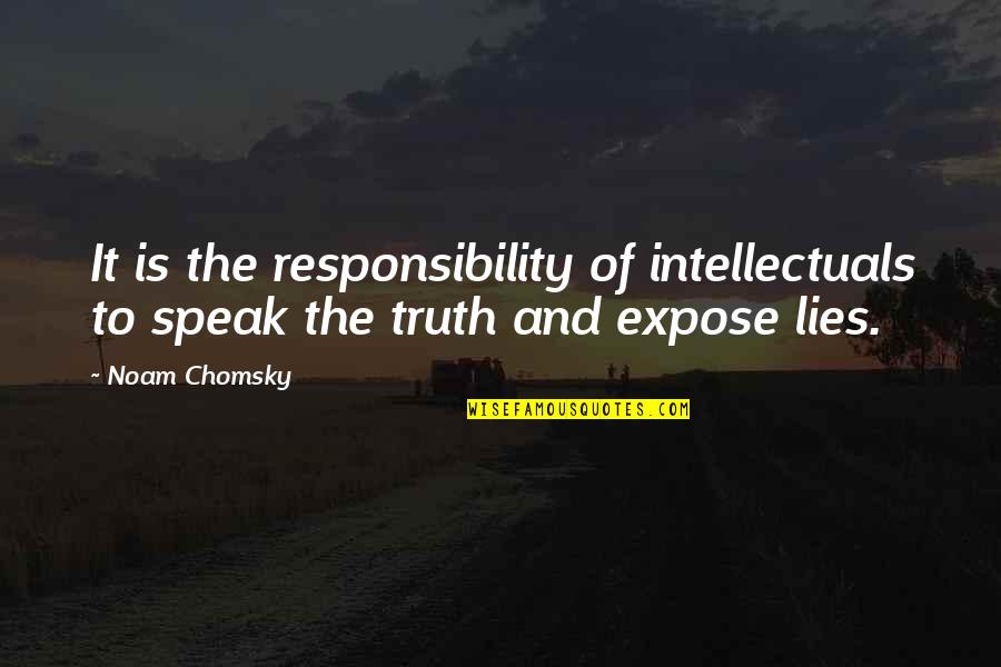 Guilty Consciousness Quotes By Noam Chomsky: It is the responsibility of intellectuals to speak