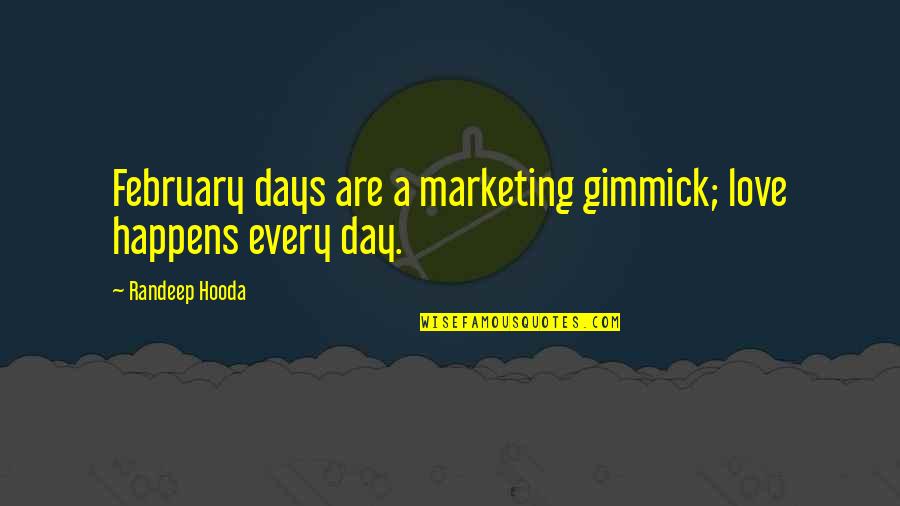 Guindon Agency Quotes By Randeep Hooda: February days are a marketing gimmick; love happens