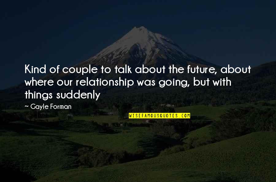 Guinzaglio Pasta Quotes By Gayle Forman: Kind of couple to talk about the future,