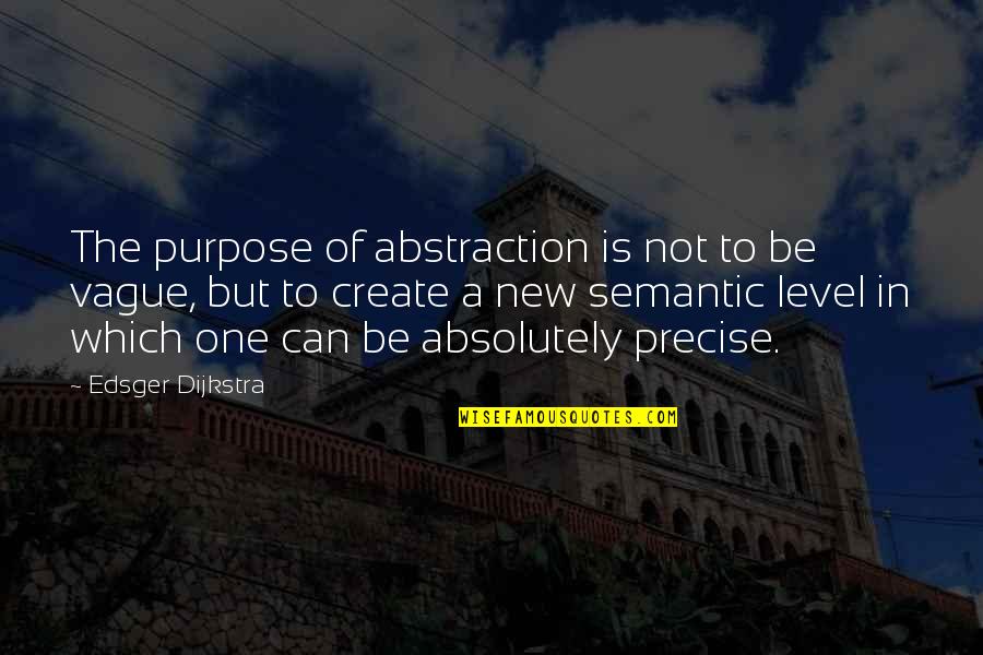 Guisando Bulls Quotes By Edsger Dijkstra: The purpose of abstraction is not to be