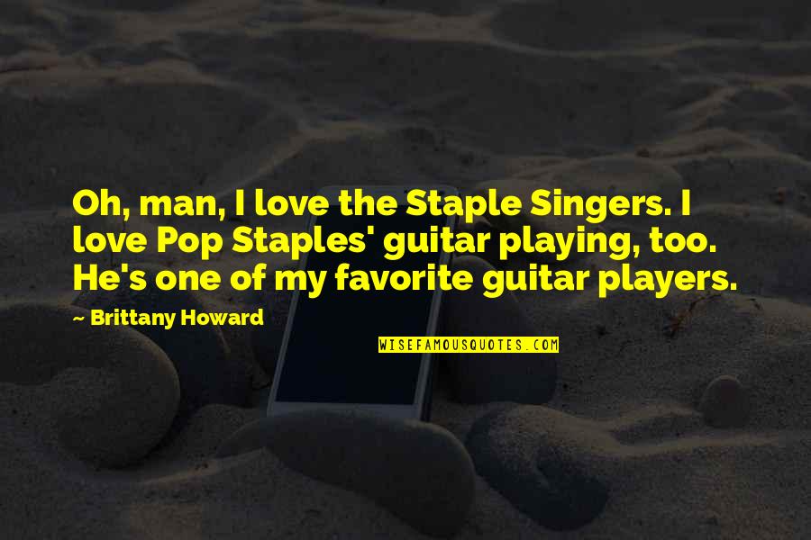 Guitar And Love Quotes By Brittany Howard: Oh, man, I love the Staple Singers. I