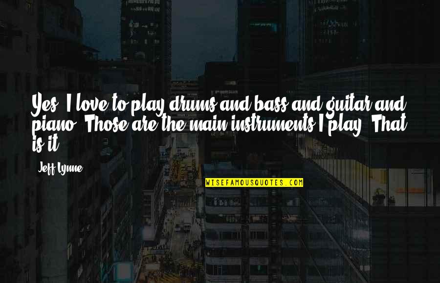 Guitar And Love Quotes By Jeff Lynne: Yes, I love to play drums and bass