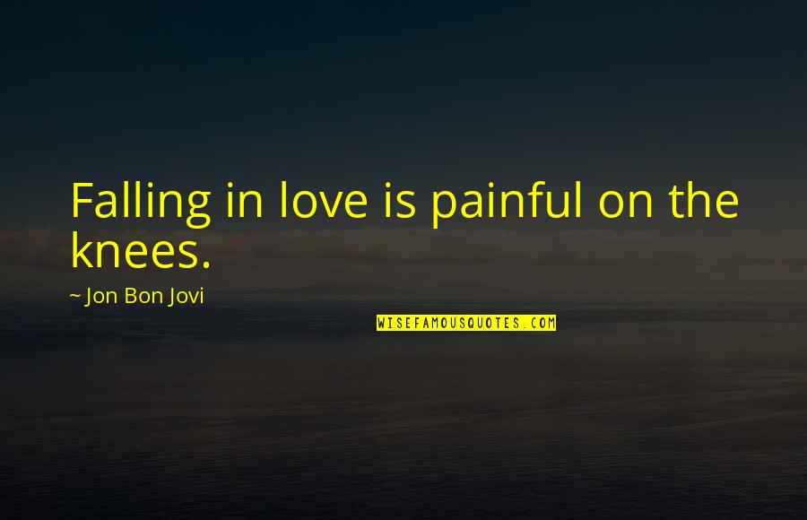 Gulden Karabocek Quotes By Jon Bon Jovi: Falling in love is painful on the knees.