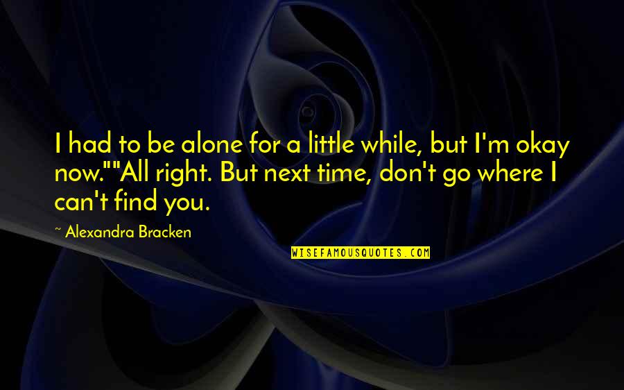 Gulliver Glum Quotes By Alexandra Bracken: I had to be alone for a little