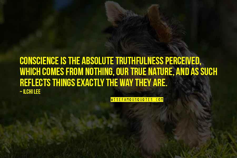 Gultekin Savci Quotes By Ilchi Lee: Conscience is the absolute truthfulness perceived, which comes