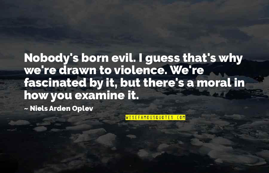 Gulzar Sad Quotes By Niels Arden Oplev: Nobody's born evil. I guess that's why we're