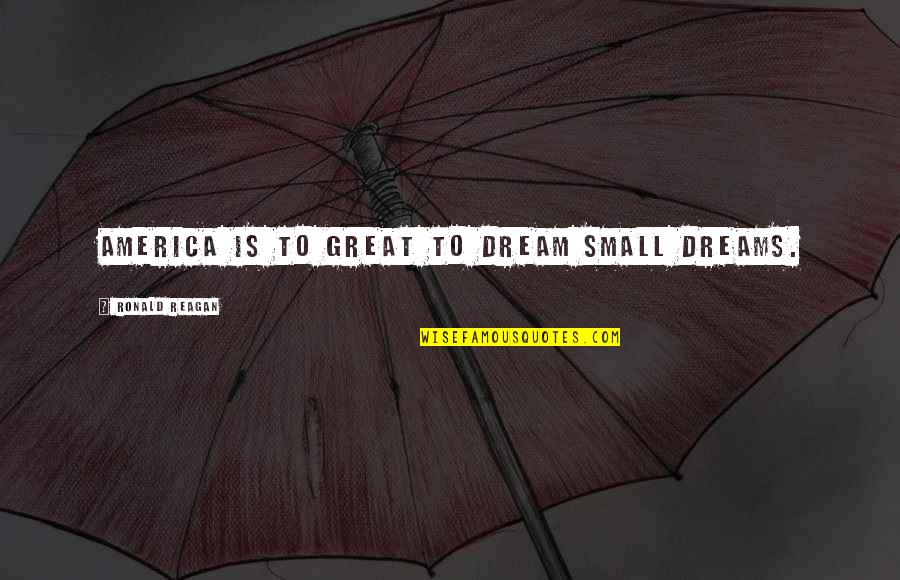 Gulzar Shayari Quotes By Ronald Reagan: America is to great to dream small dreams.