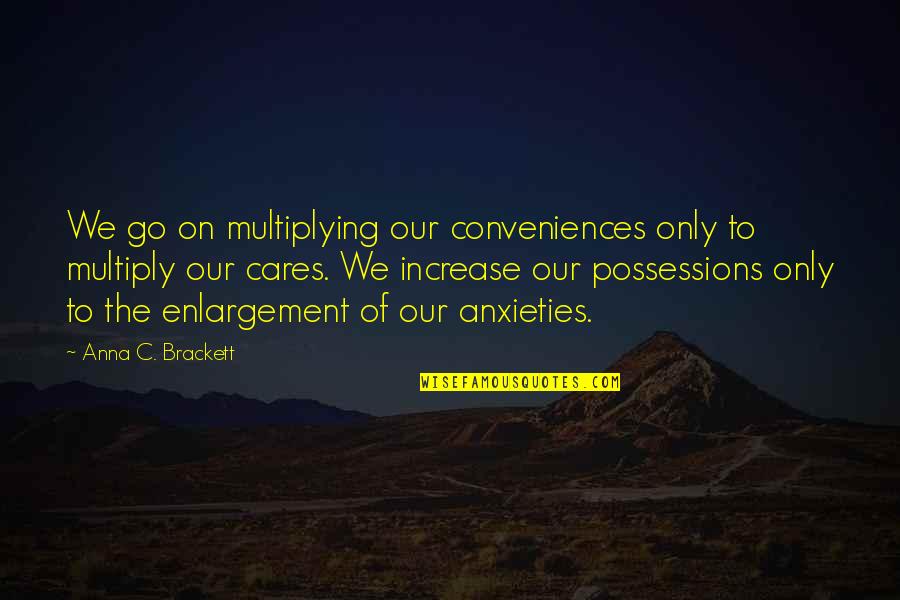 Gumabao Marco Quotes By Anna C. Brackett: We go on multiplying our conveniences only to