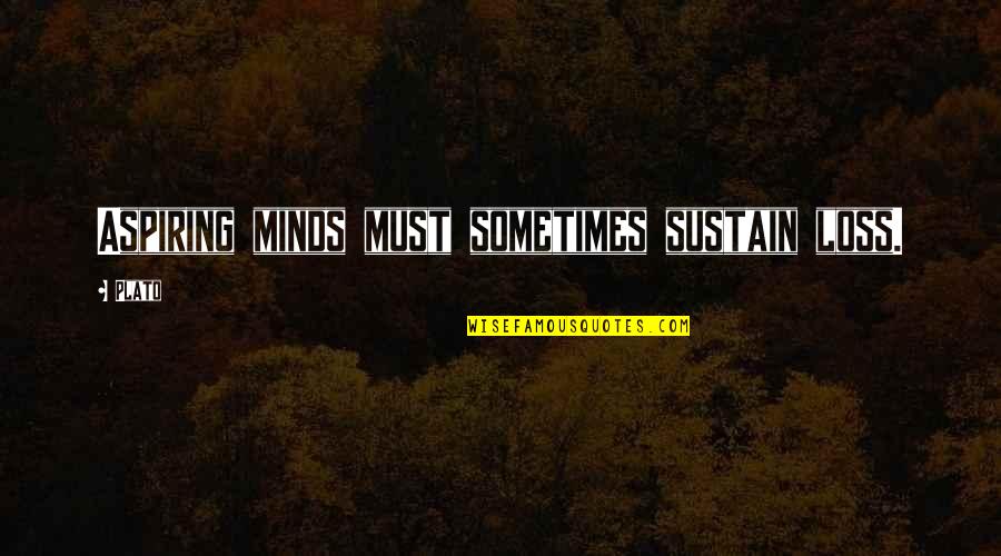 Gumilang Aryo Quotes By Plato: Aspiring minds must sometimes sustain loss.