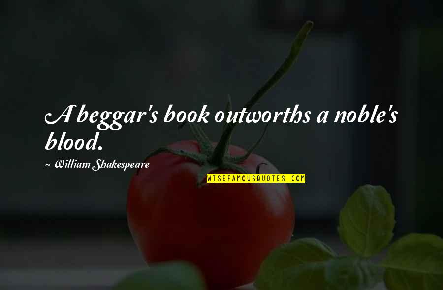 Guminskiy Quotes By William Shakespeare: A beggar's book outworths a noble's blood.