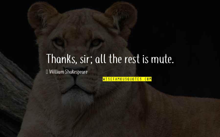 Gumption Trap Quotes By William Shakespeare: Thanks, sir; all the rest is mute.