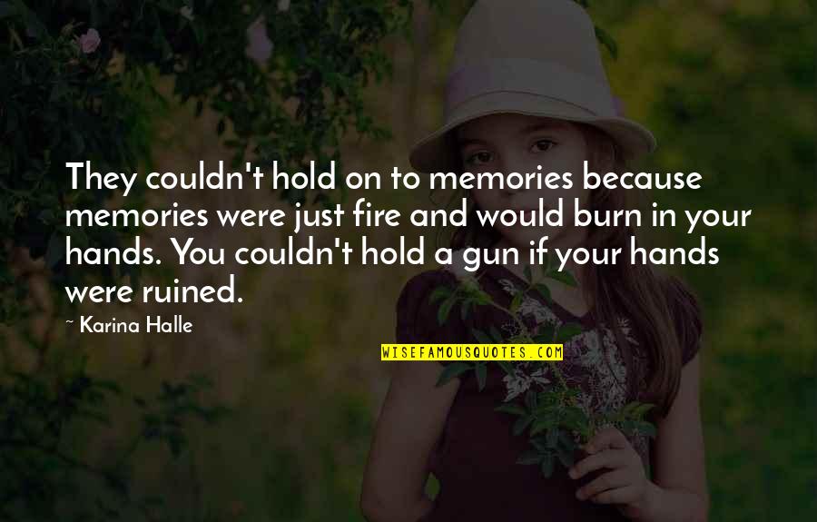 Gun On Quotes By Karina Halle: They couldn't hold on to memories because memories