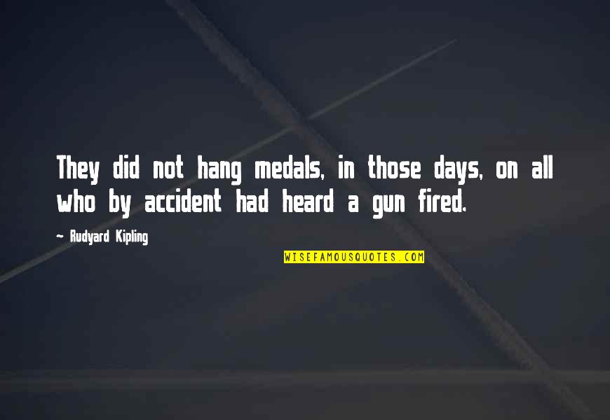 Gun On Quotes By Rudyard Kipling: They did not hang medals, in those days,