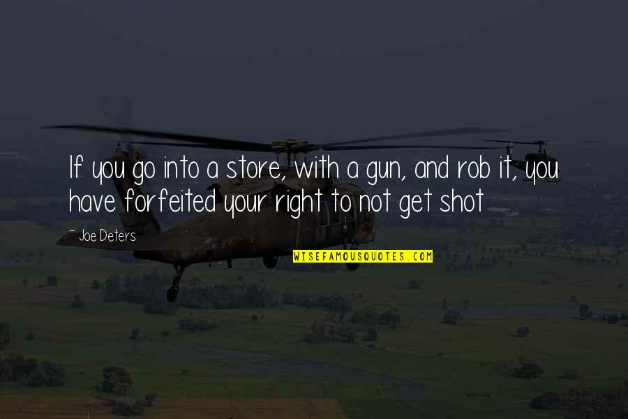 Gun That Shot Quotes By Joe Deters: If you go into a store, with a