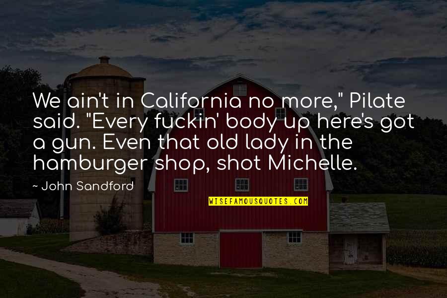 Gun That Shot Quotes By John Sandford: We ain't in California no more," Pilate said.