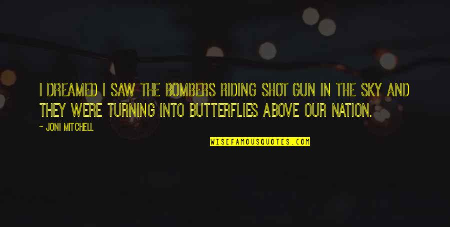 Gun That Shot Quotes By Joni Mitchell: I dreamed I saw the bombers riding shot