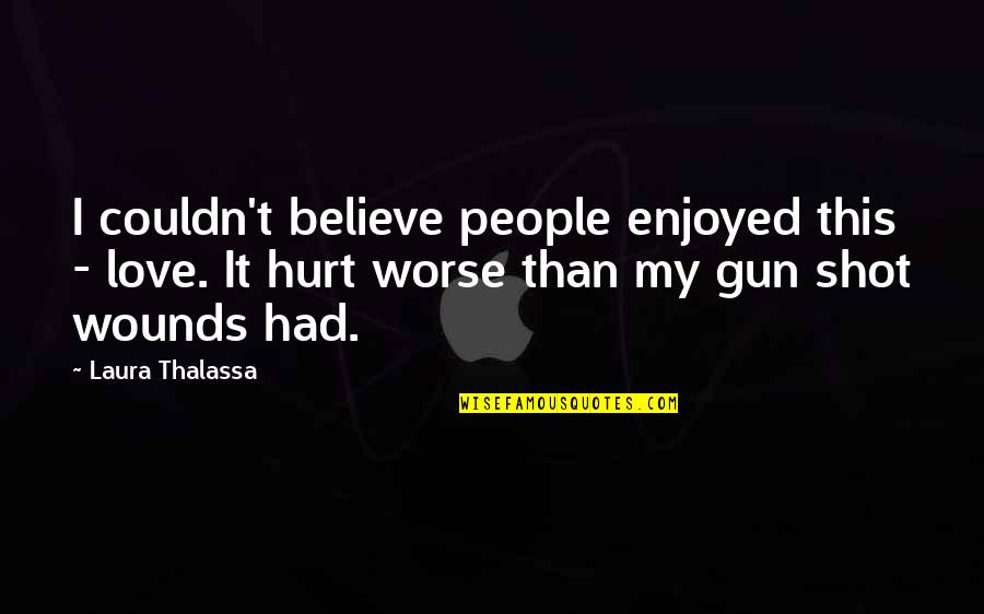 Gun That Shot Quotes By Laura Thalassa: I couldn't believe people enjoyed this - love.
