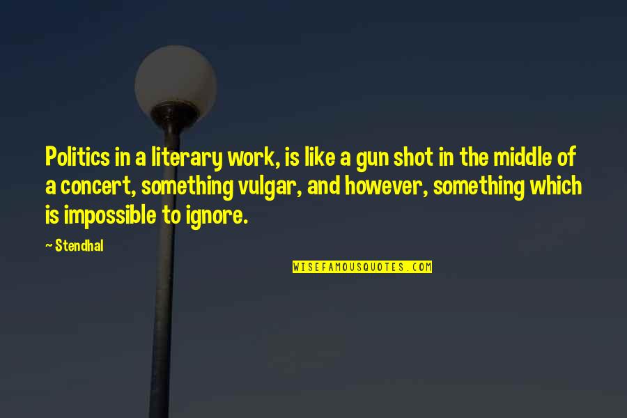 Gun That Shot Quotes By Stendhal: Politics in a literary work, is like a
